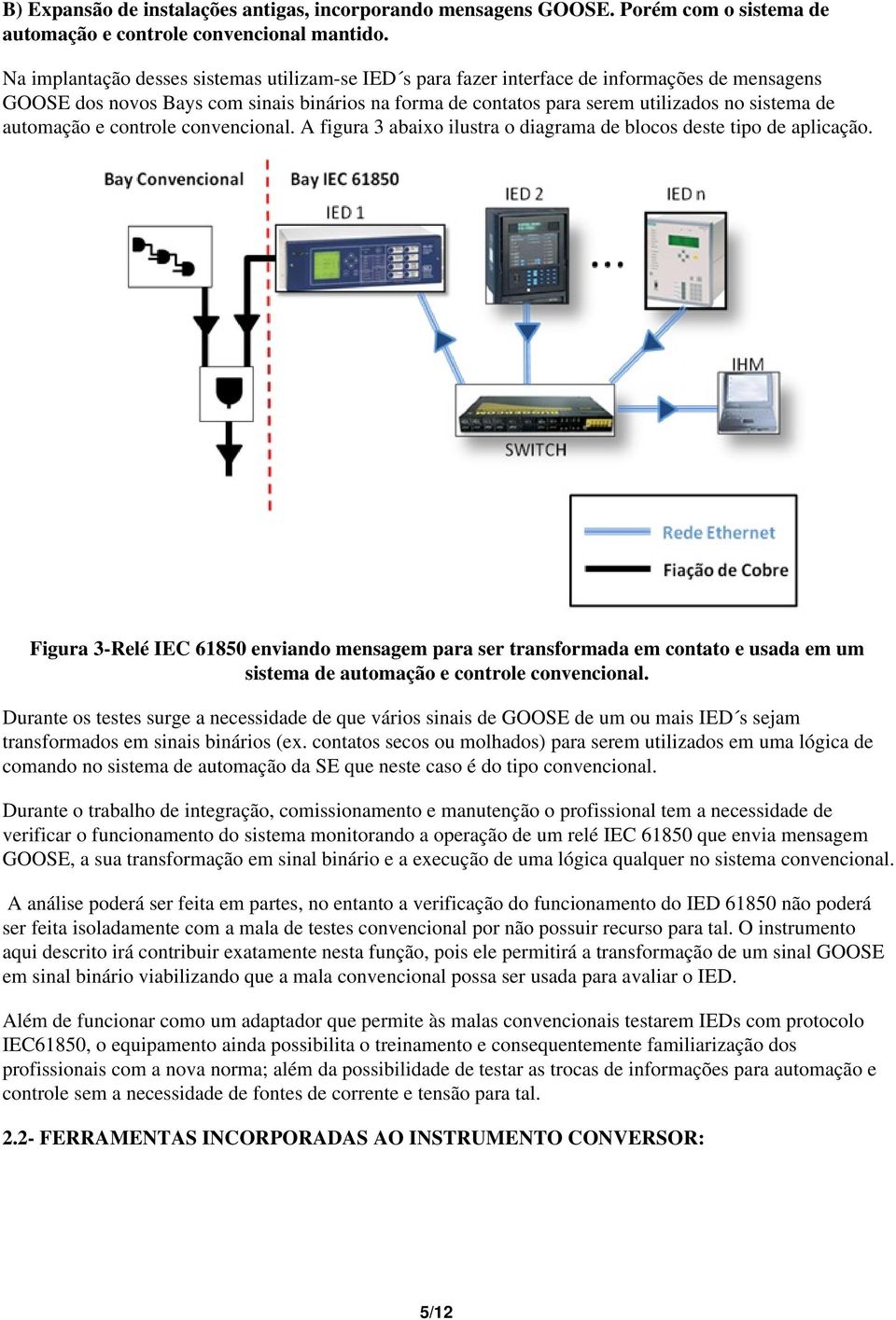 automação e controle convencional. A figura 3 abaixo ilustra o diagrama de blocos deste tipo de aplicação.