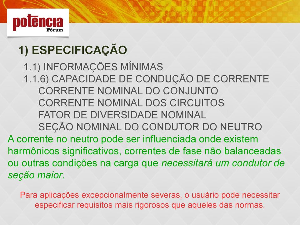 existem harmônicos significativos, correntes de fase não balanceadas ou outras condições na carga que necessitará um condutor de