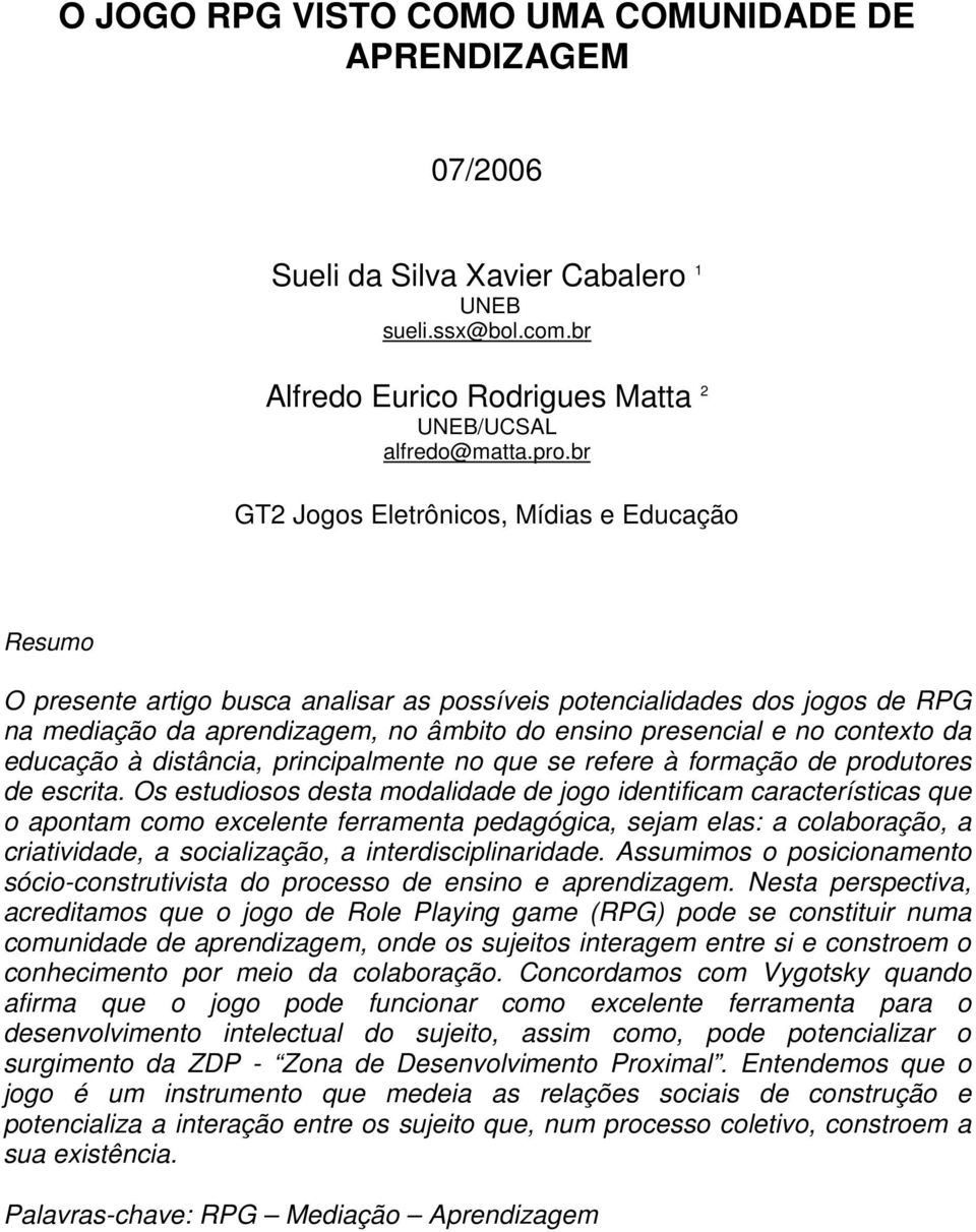 contexto da educação à distância, principalmente no que se refere à formação de produtores de escrita.