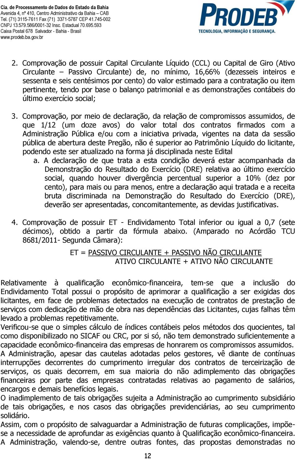 Comprovação, por meio de declaração, da relação de compromissos assumidos, de que 1/12 (um doze avos) do valor total dos contratos firmados com a Administração Pública e/ou com a iniciativa privada,