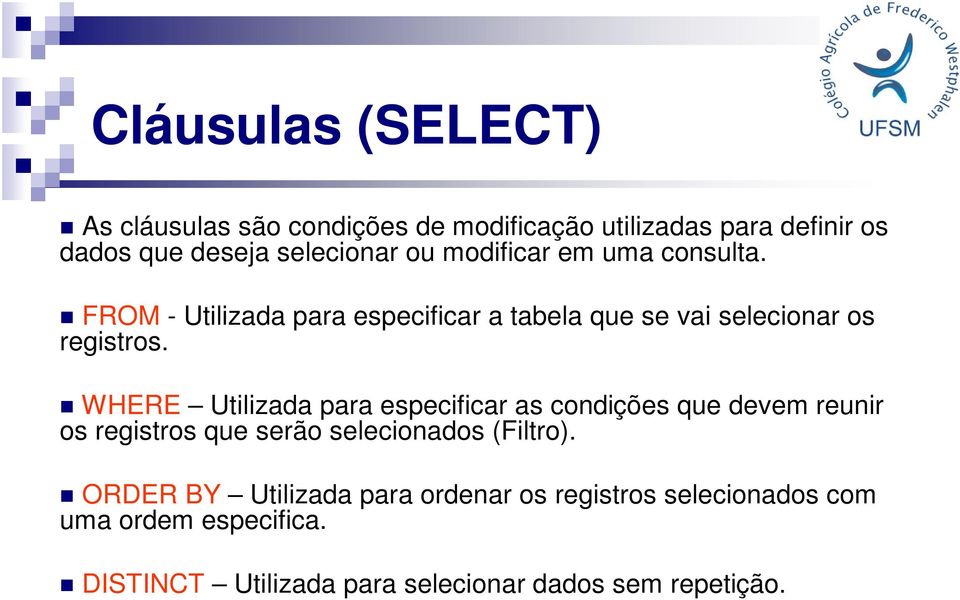 WHERE Utilizada para especificar as condições que devem reunir os registros que serão selecionados (Filtro).