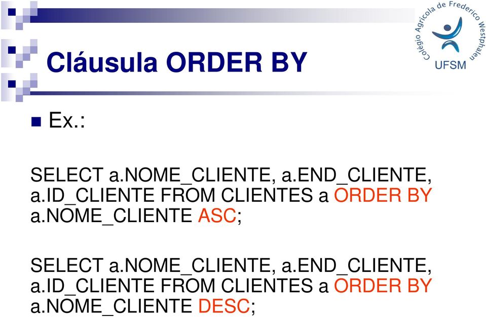 nome_cliente ASC; SELECT a.nome_cliente, a.