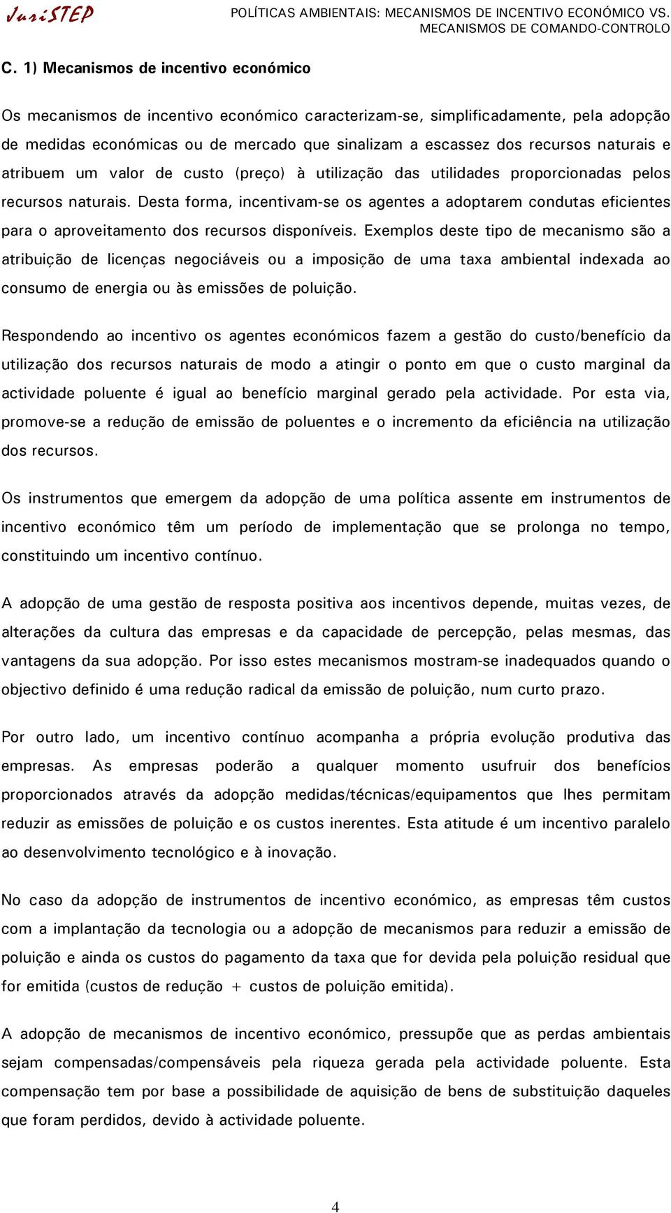 naturais e atribuem um valor de custo (preço) à utilização das utilidades proporcionadas pelos recursos naturais.