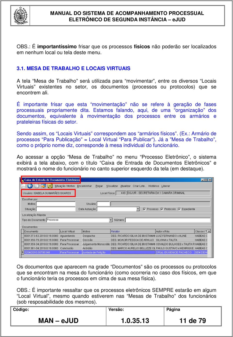 encontrem ali. É importante frisar que esta movimentação não se refere à geração de fases processuais propriamente dita.