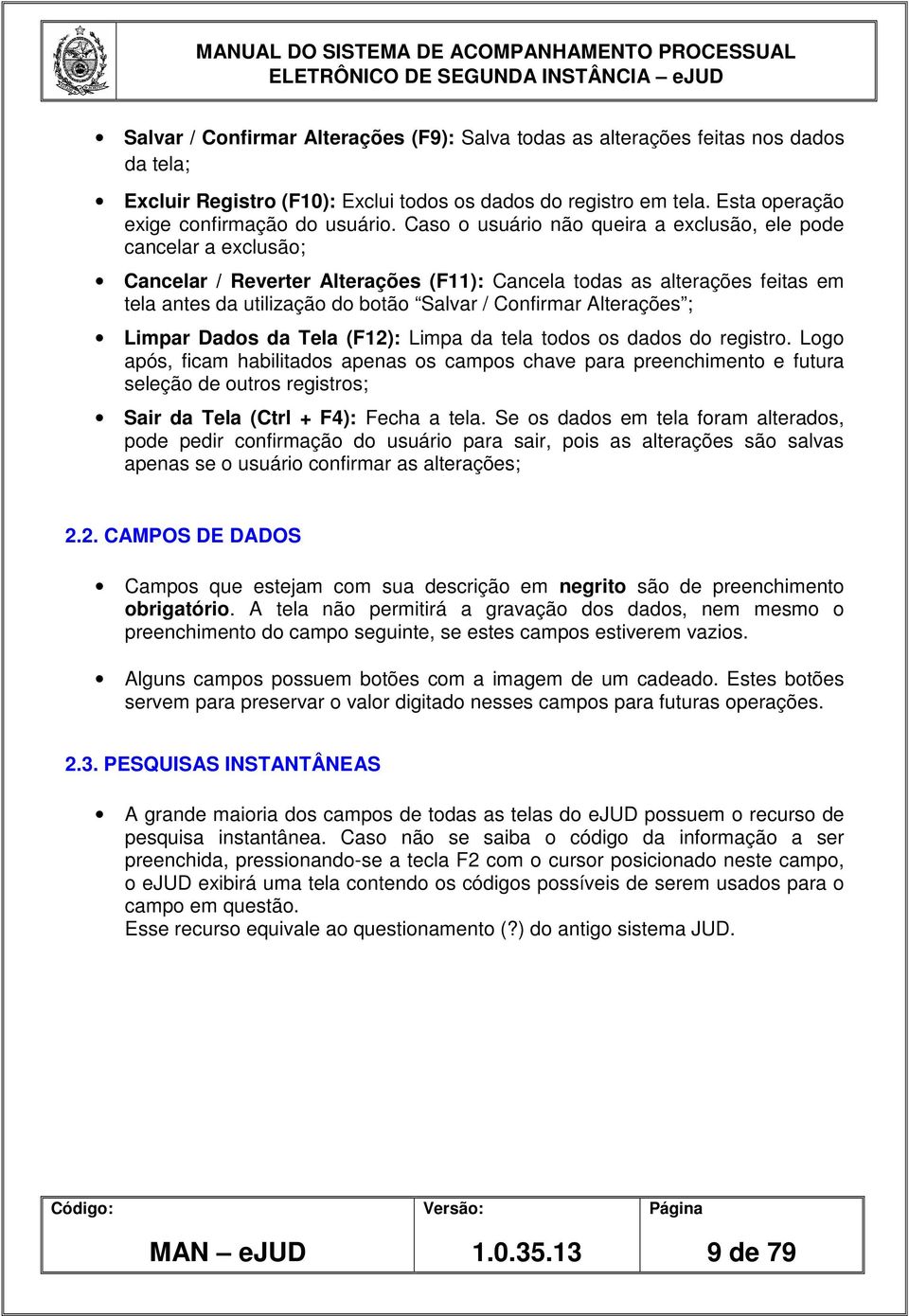 Alterações ; Limpar Dados da Tela (F12): Limpa da tela todos os dados do registro.