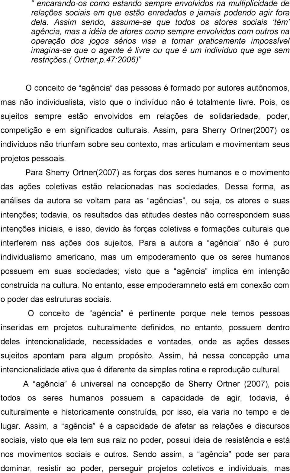 que o agente é livre ou que é um indivíduo que age sem restrições.( Ortner,p.