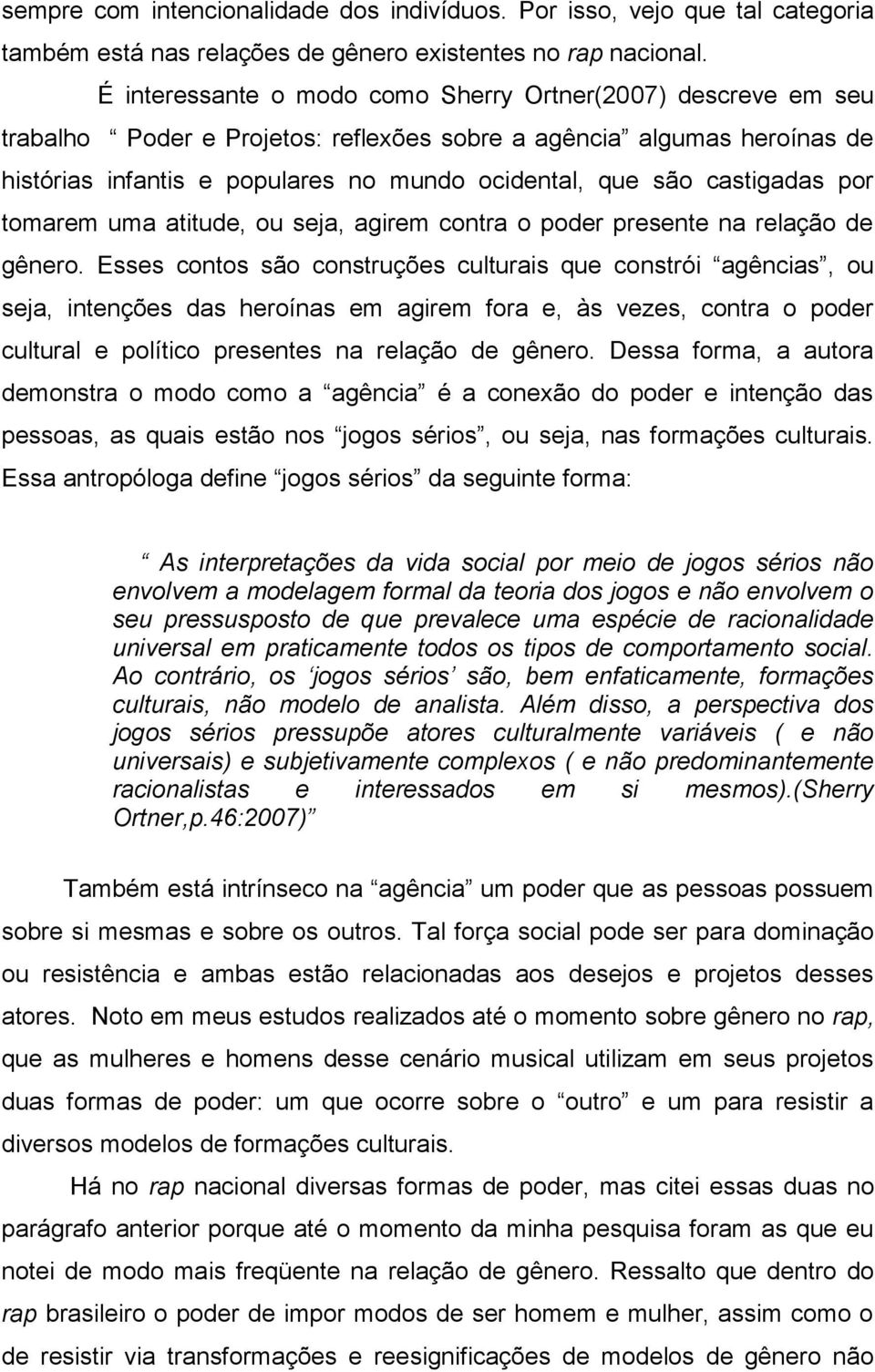 castigadas por tomarem uma atitude, ou seja, agirem contra o poder presente na relação de gênero.