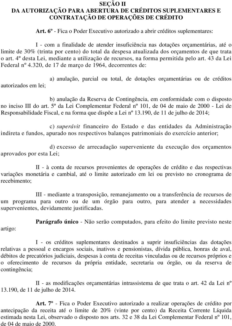 despesa atualizada dos orçamentos de que trata o art. 4º desta Lei, mediante a utilização de recursos, na forma permitida pelo art. 43 da Lei Federal nº 4.