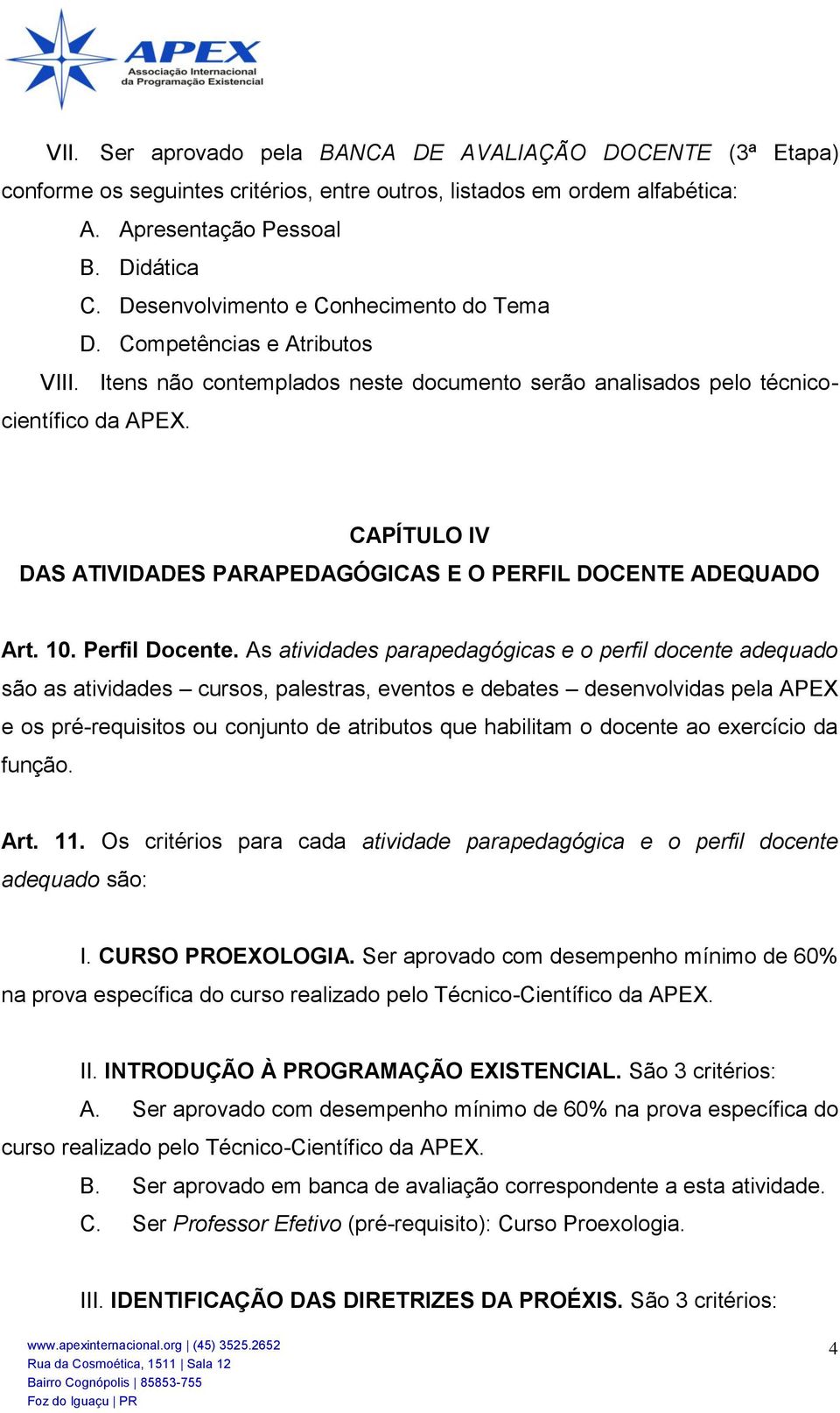 CAPÍTULO IV DAS ATIVIDADES PARAPEDAGÓGICAS E O PERFIL DOCENTE ADEQUADO Art. 10. Perfil Docente.