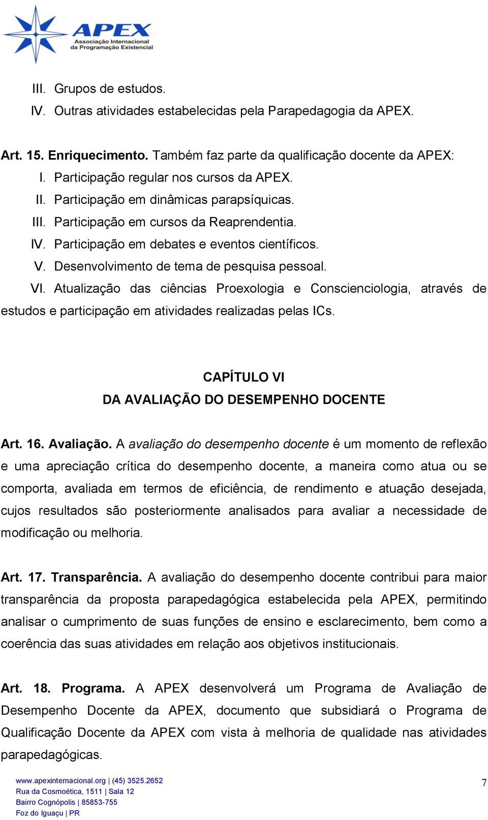 Desenvolvimento de tema de pesquisa pessoal. VI. Atualização das ciências Proexologia e Conscienciologia, através de estudos e participação em atividades realizadas pelas ICs.