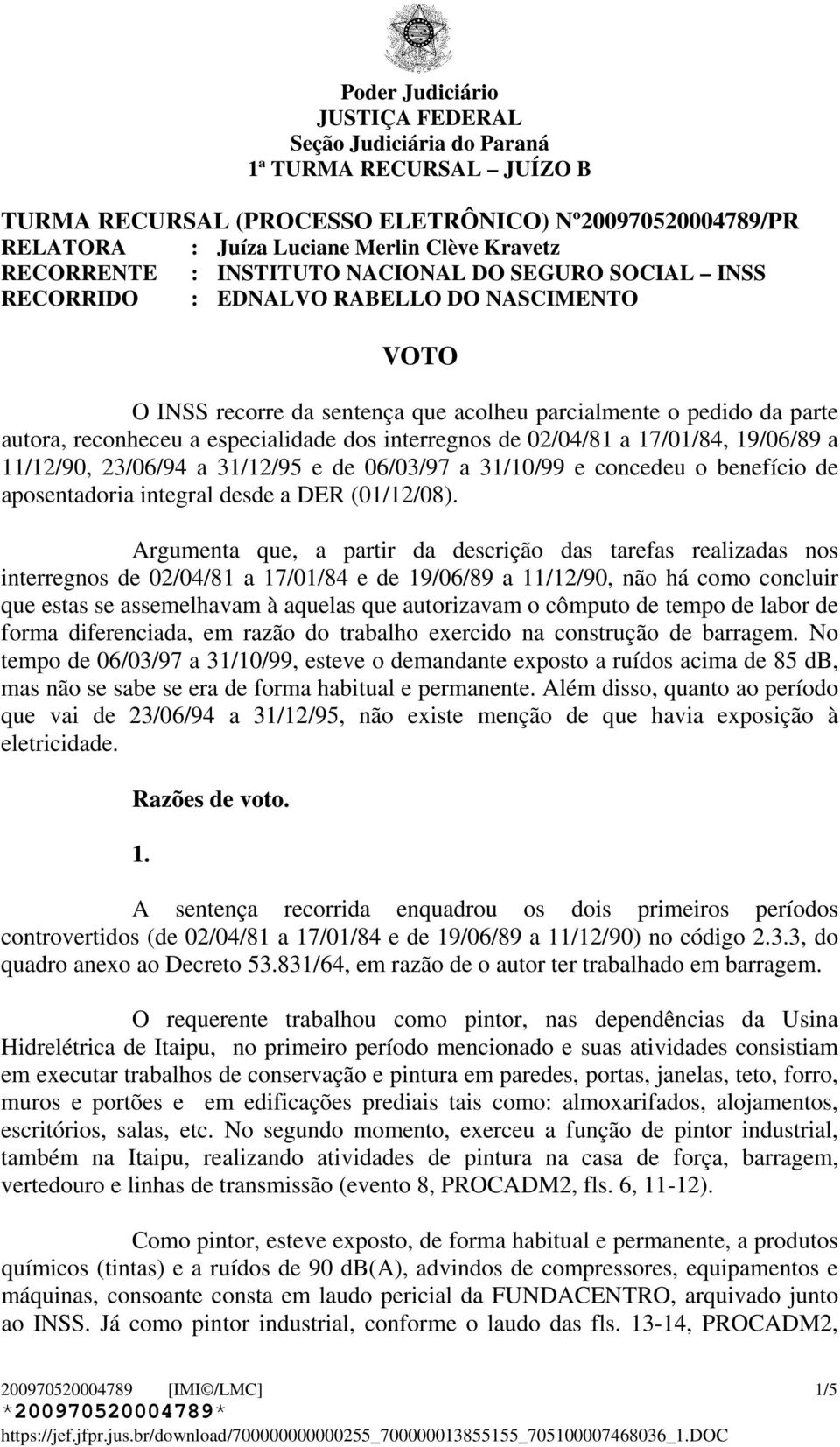 06/03/97 a 31/10/99 e concedeu o benefício de aposentadoria integral desde a DER (01/12/08).