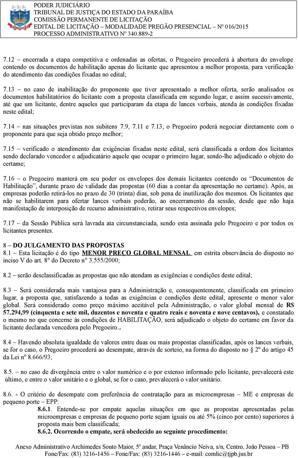 13 no caso de inabilitação do proponente que tiver apresentado a melhor oferta, serão analisados os documentos habilitatórios do licitante com a proposta classificada em segundo lugar, e assim