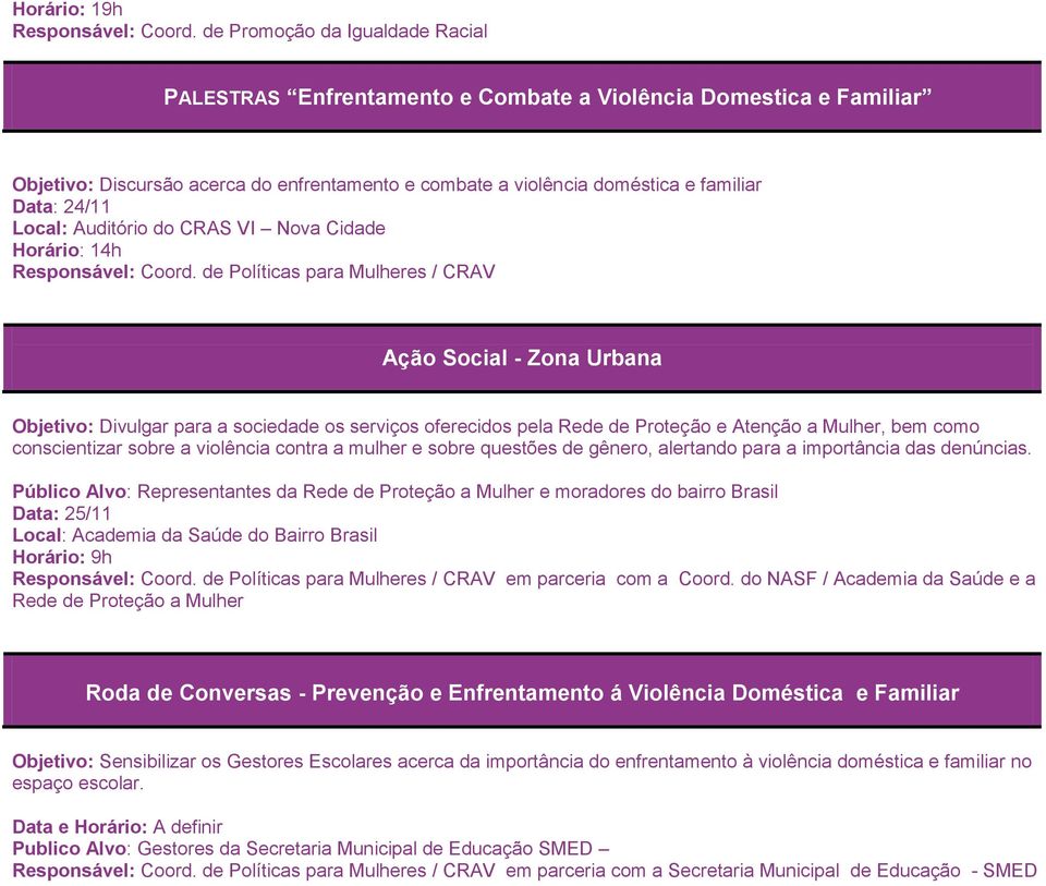 24/11 Local: Auditório do CRAS VI Nova Cidade Horário: 14h Responsável: Coord.