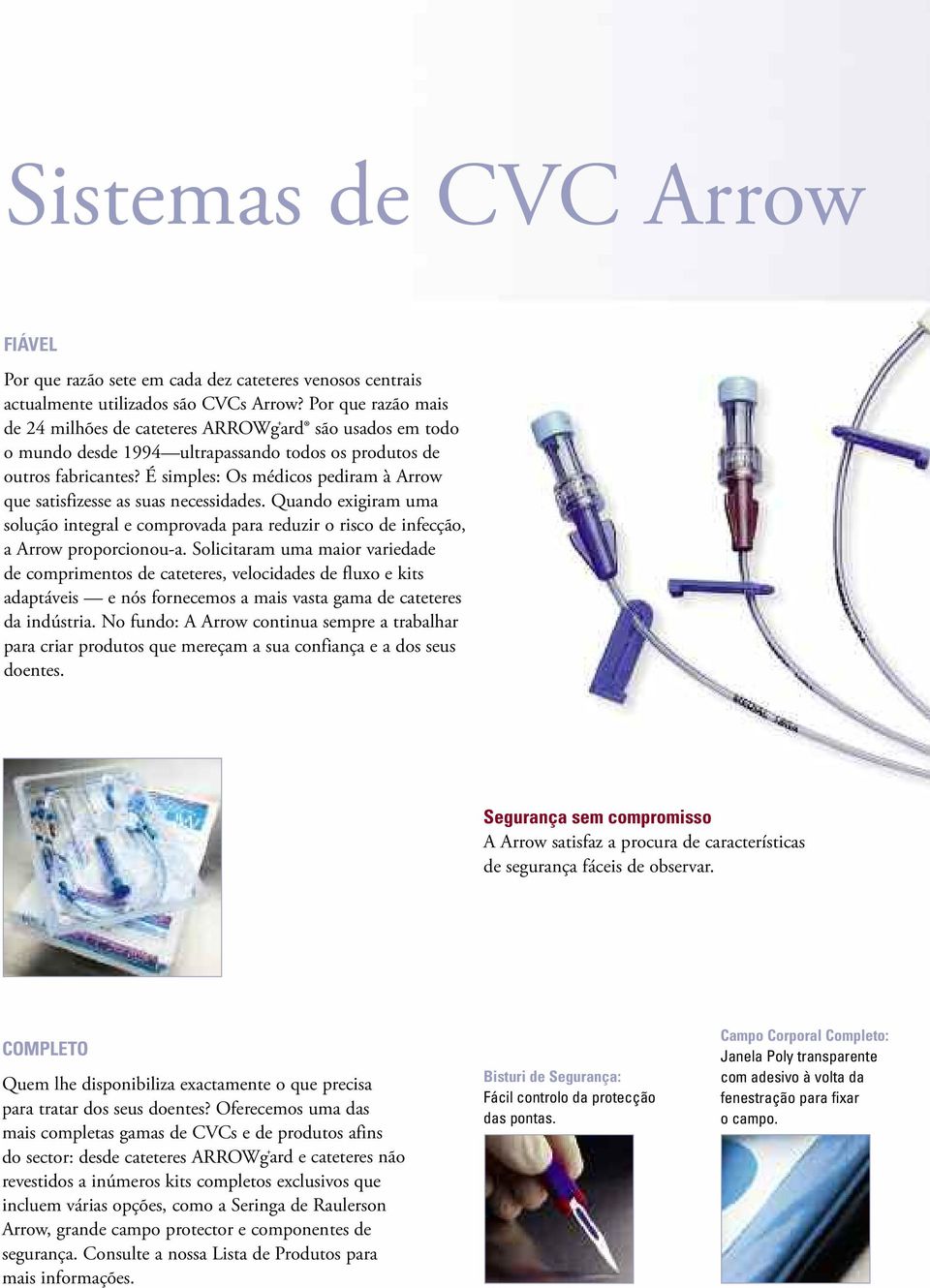 É simples: Os médicos pediram à Arrow que satisfizesse as suas necessidades. Quando exigiram uma solução integral e comprovada para reduzir o risco de infecção, a Arrow proporcionou-a.