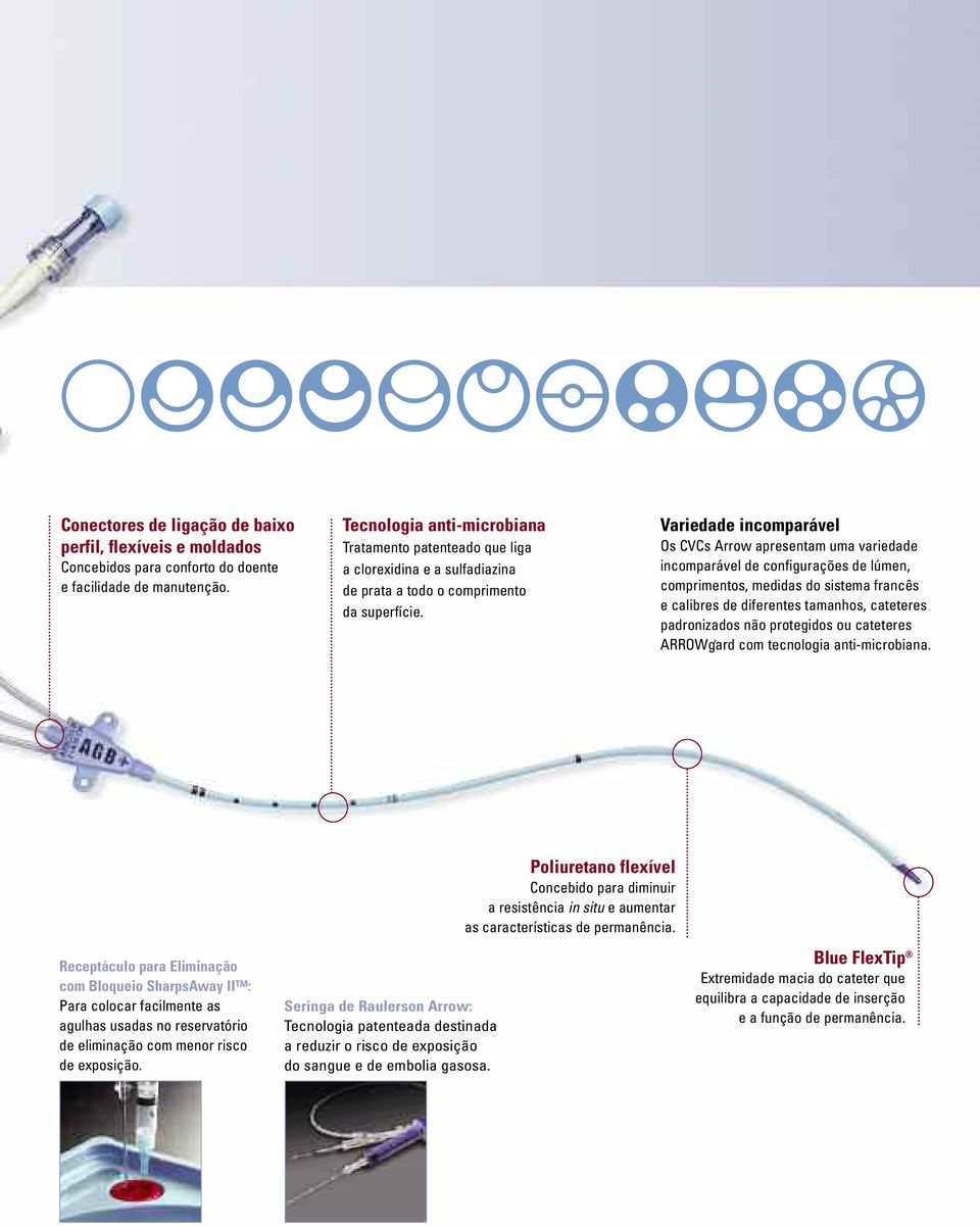 Variedade incomparável Os CVCs Arrow apresentam uma variedade incomparável de configurações de lúmen, comprimentos, medidas do sistema francês e calibres de diferentes tamanhos, cateteres