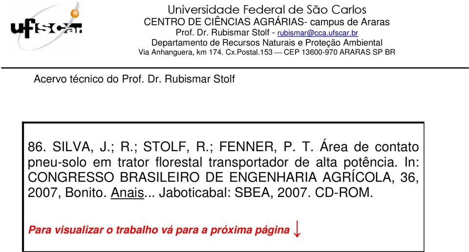 Rubismar Stolf Acesso: http://www.cca.ufscar.br/~rubismar/ ou: http://www.cca.ufscar.br/drnpa/hprubismar.htm 86. SILVA, J.; R.; STOLF, R.; FENNER, P. T.