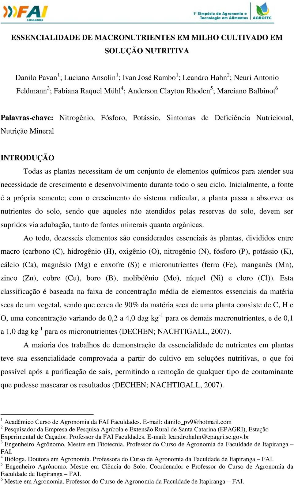 conjunto de elementos químicos para atender sua necessidade de crescimento e desenvolvimento durante todo o seu ciclo.