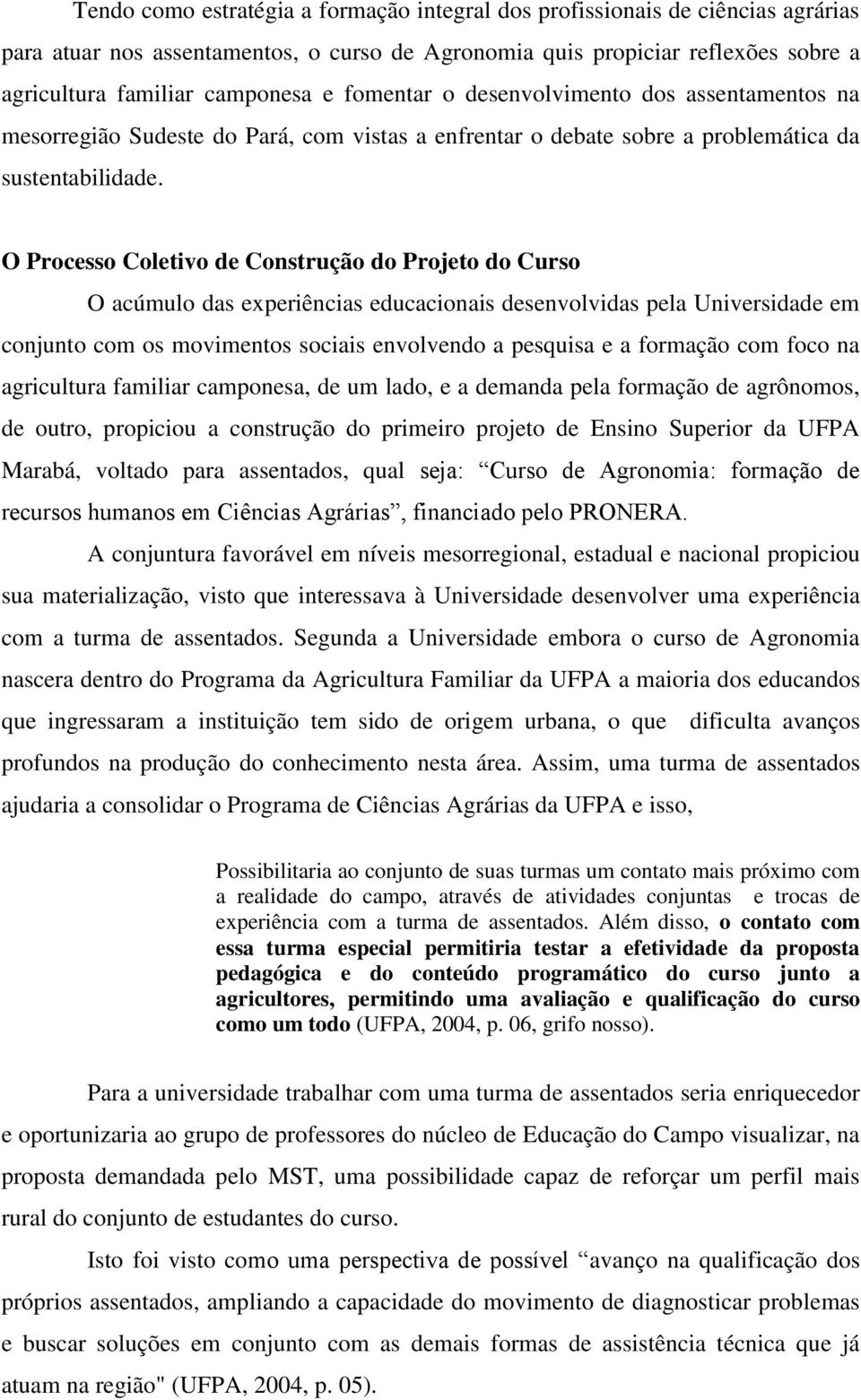 O Processo Coletivo de Construção do Projeto do Curso O acúmulo das experiências educacionais desenvolvidas pela Universidade em conjunto com os movimentos sociais envolvendo a pesquisa e a formação