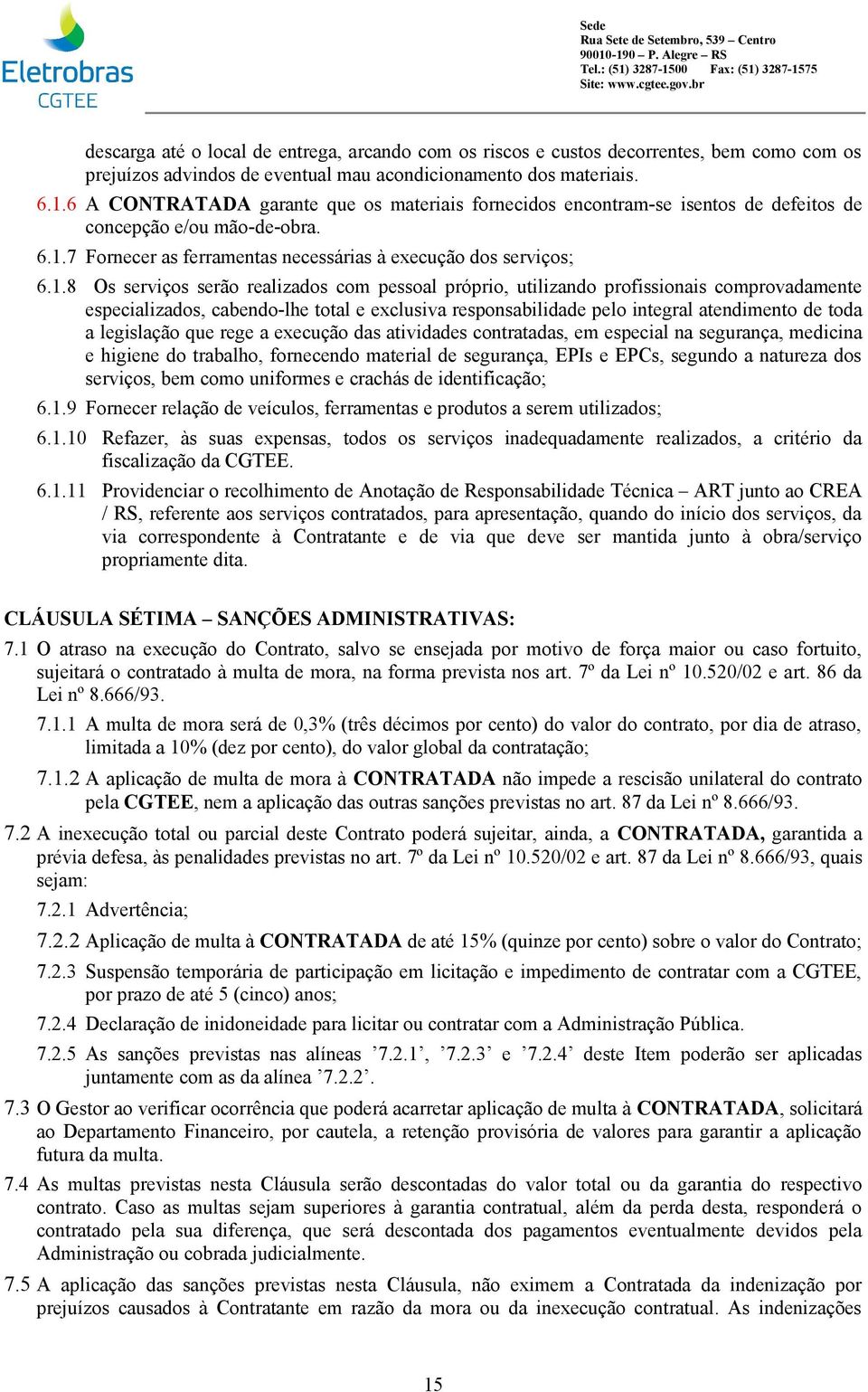 7 Fornecer as ferramentas necessárias à execução dos serviços; 6.1.