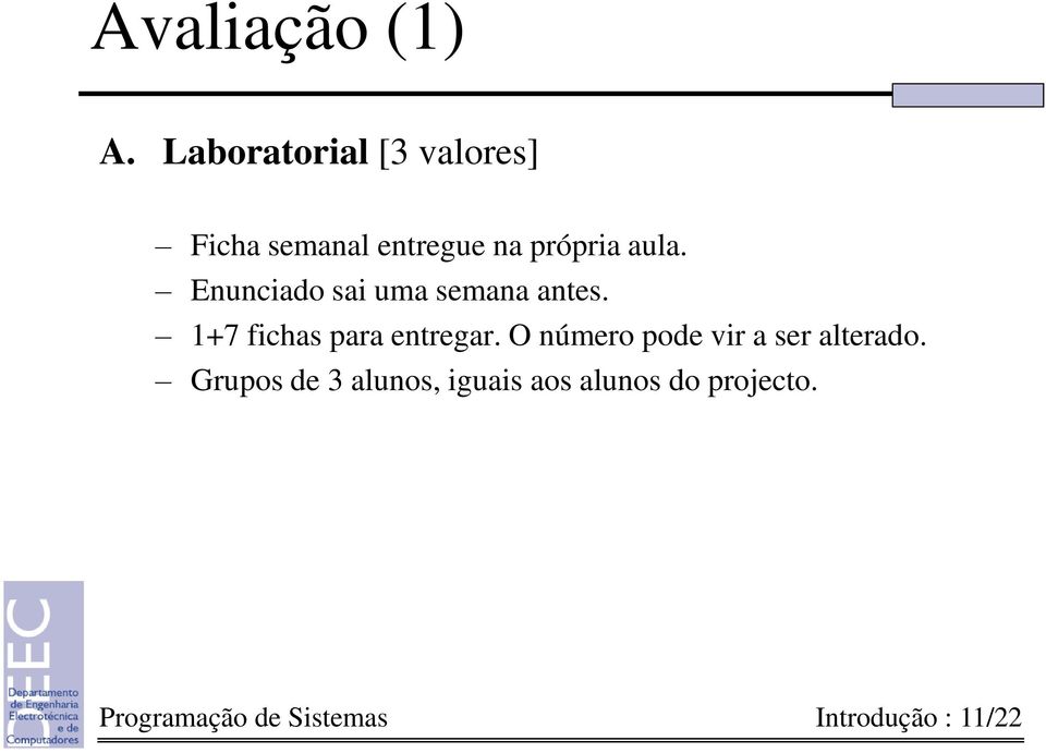 Enunciado sai uma semana antes. 1+7 fichas para entregar.