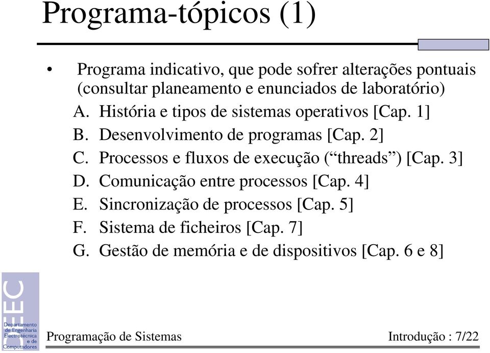 Processos e fluxos de execução ( threads ) [Cap. 3] D. Comunicação entre processos [Cap. 4] E.