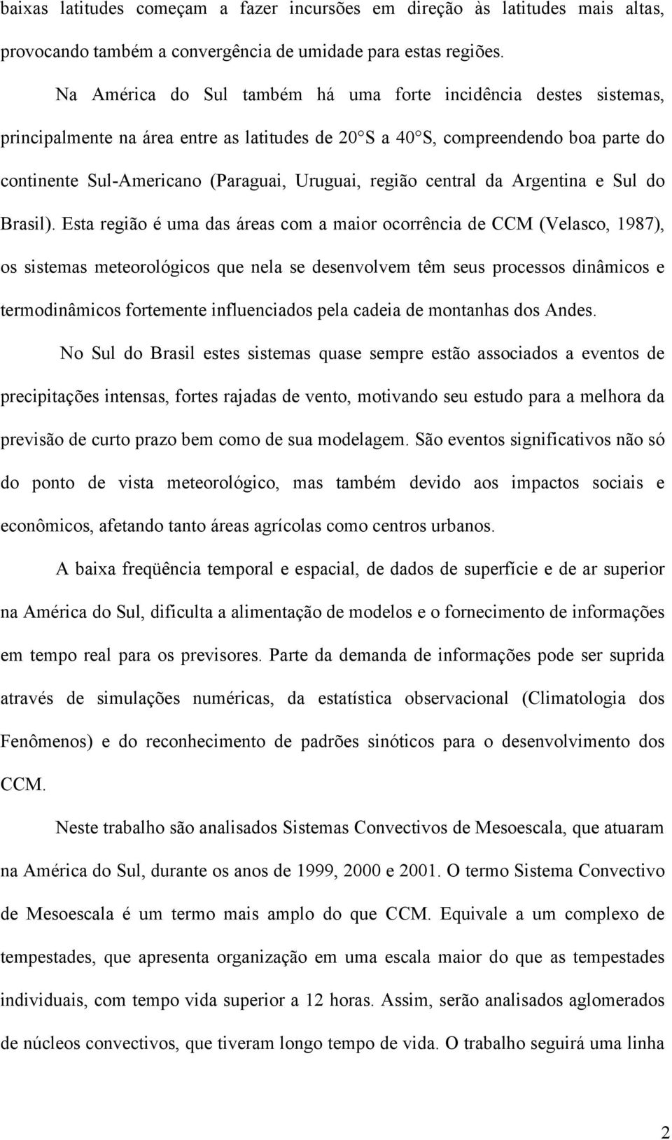 região central da Argentina e Sul do Brasil).