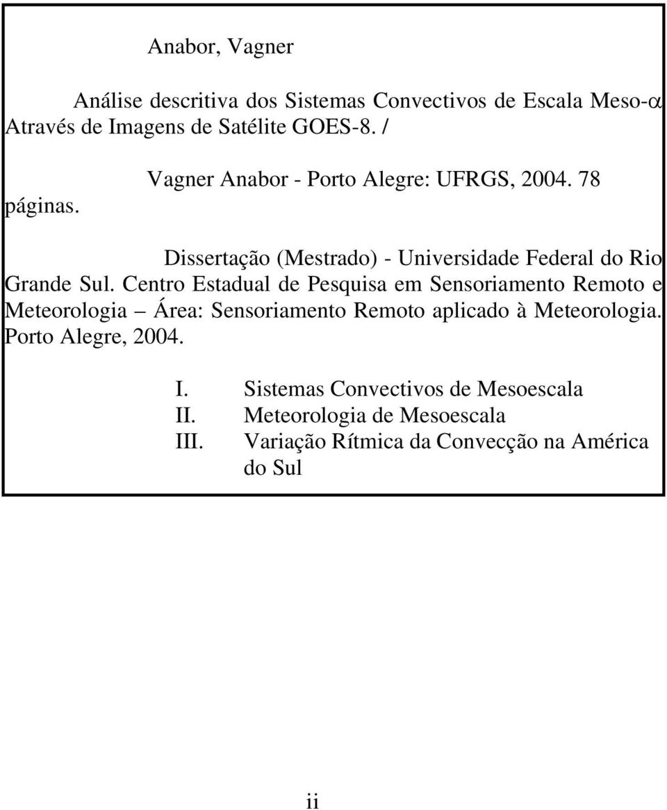 Centro Estadual de Pesquisa em Sensoriamento Remoto e Meteorologia Área: Sensoriamento Remoto aplicado à Meteorologia.