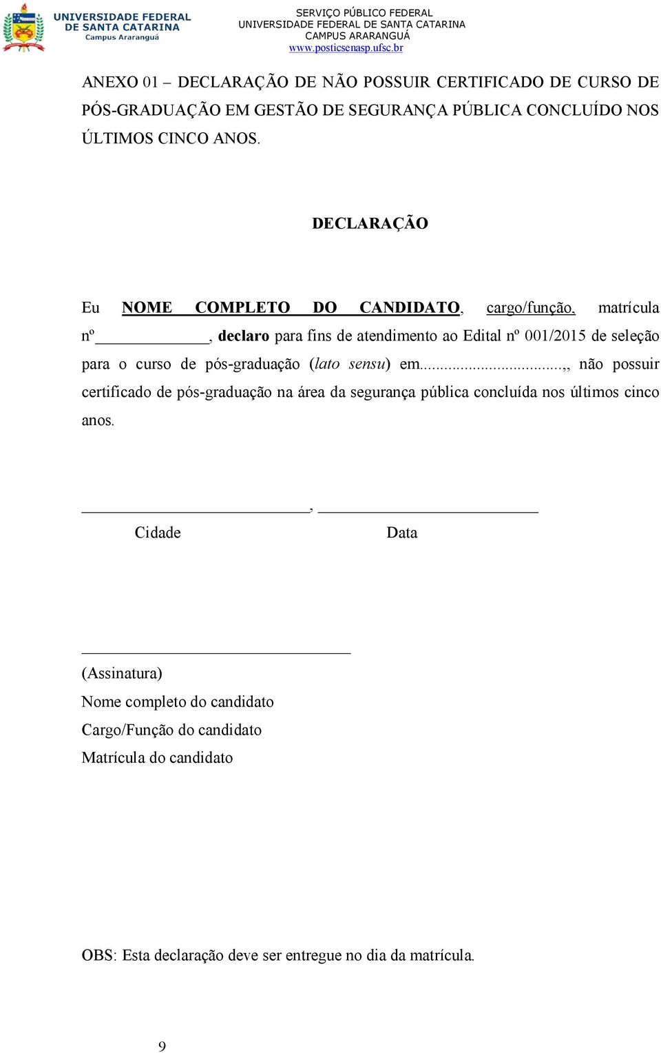 curso de pós-graduação (lato sensu) em...,, não possuir certificado de pós-graduação na área da segurança pública concluída nos últimos cinco anos.