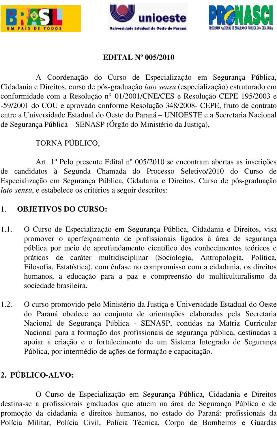 Nacional de Segurança Pública SENASP (Órgão do Ministério da Justiça), TORNA PÚBLICO, Art.