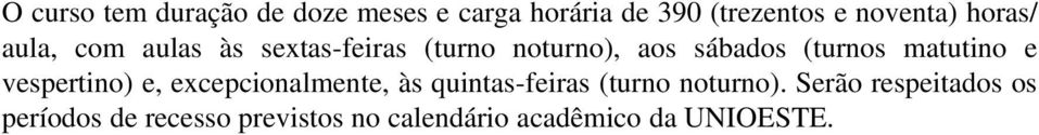 matutino e vespertino) e, excepcionalmente, às quintas feiras (turno noturno).