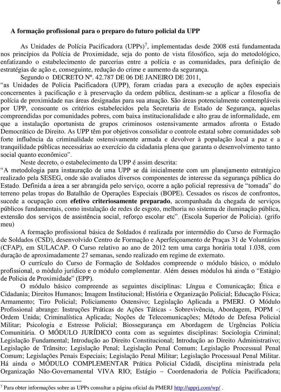 crime e aumento da segurança. Segundo o DECRETO Nº. 42.