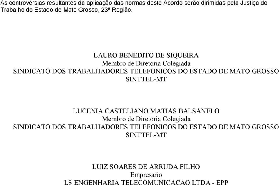 LAURO BENEDITO DE SIQUEIRA Membro de Diretoria Colegiada SINDICATO DOS TRABALHADORES TELEFONICOS DO ESTADO DE MATO GROSSO