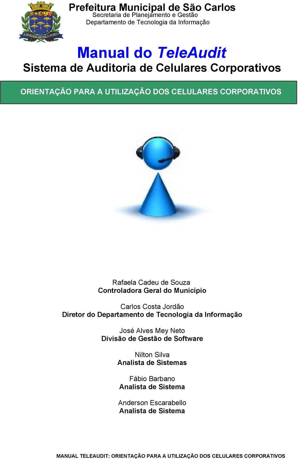 Souza Controladora Geral do Município Carlos Costa Jordão Diretor do Departamento de Tecnologia da Informação José Alves Mey Neto