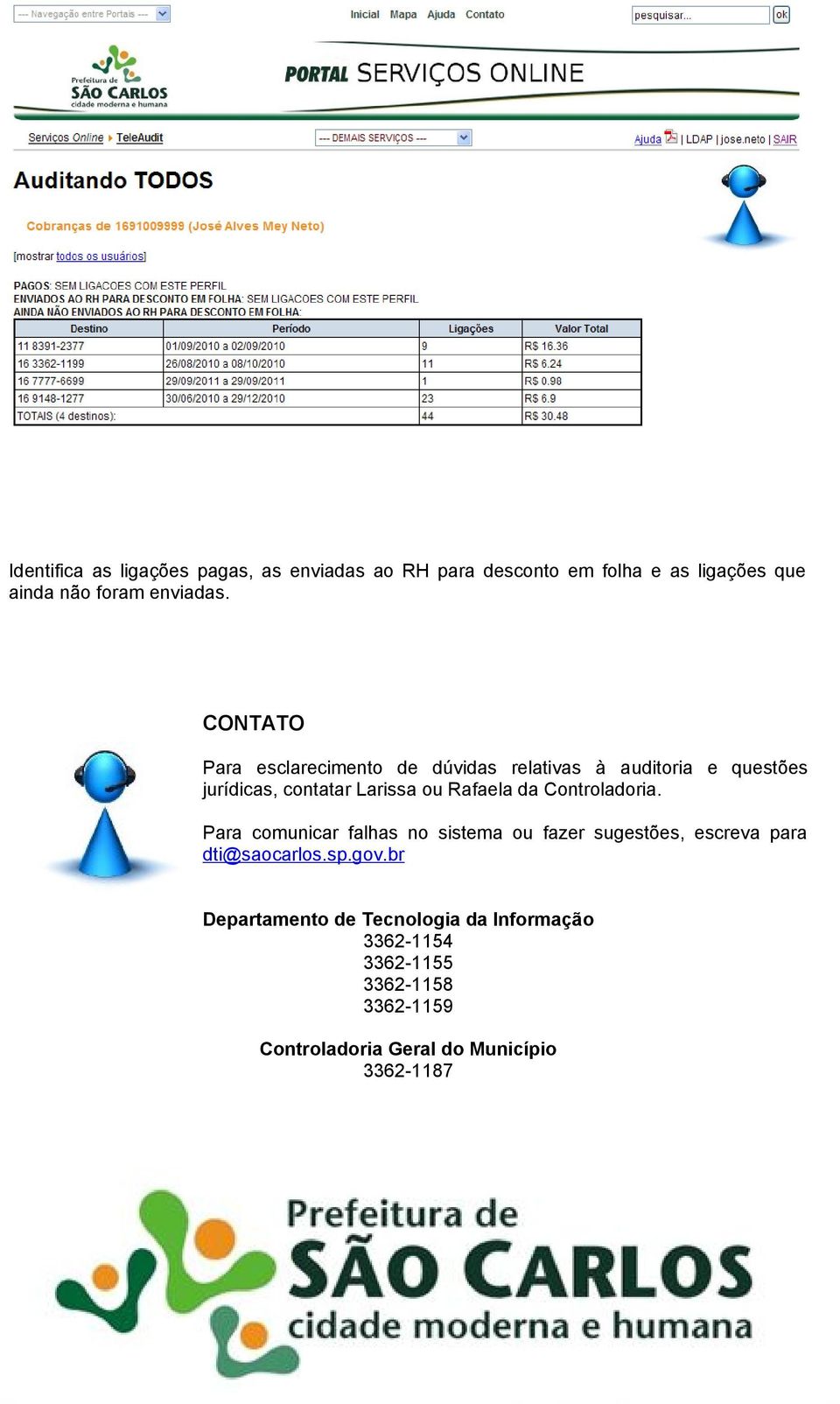 Controladoria. Para comunicar falhas no sistema ou fazer sugestões, escreva para dti@saocarlos.sp.gov.