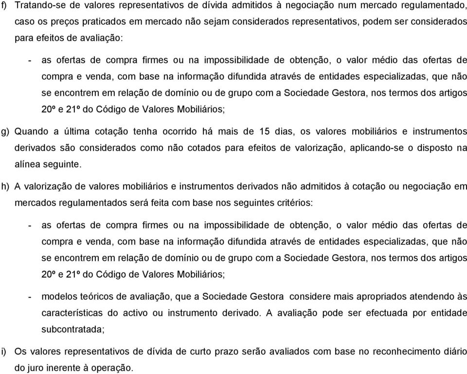 entidades especializadas, que não se encontrem em relação de domínio ou de grupo com a Sociedade Gestora, nos termos dos artigos 20º e 21º do Código de Valores Mobiliários; g) Quando a última cotação