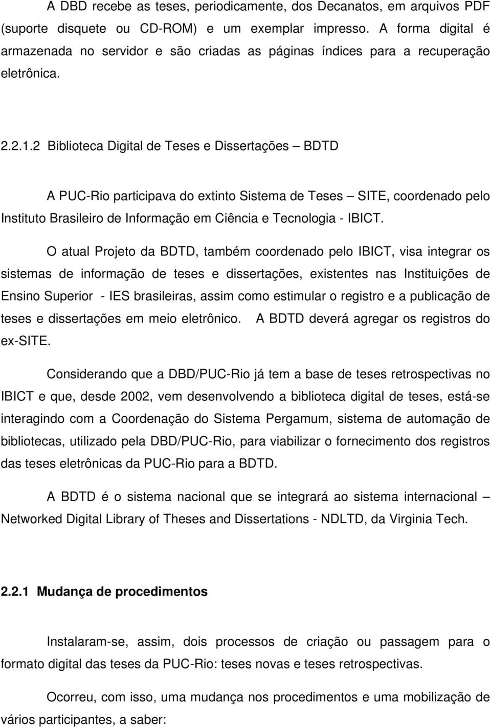 2 Biblioteca Digital de Teses e Dissertações BDTD A PUC-Rio participava do extinto Sistema de Teses SITE, coordenado pelo Instituto Brasileiro de Informação em Ciência e Tecnologia - IBICT.