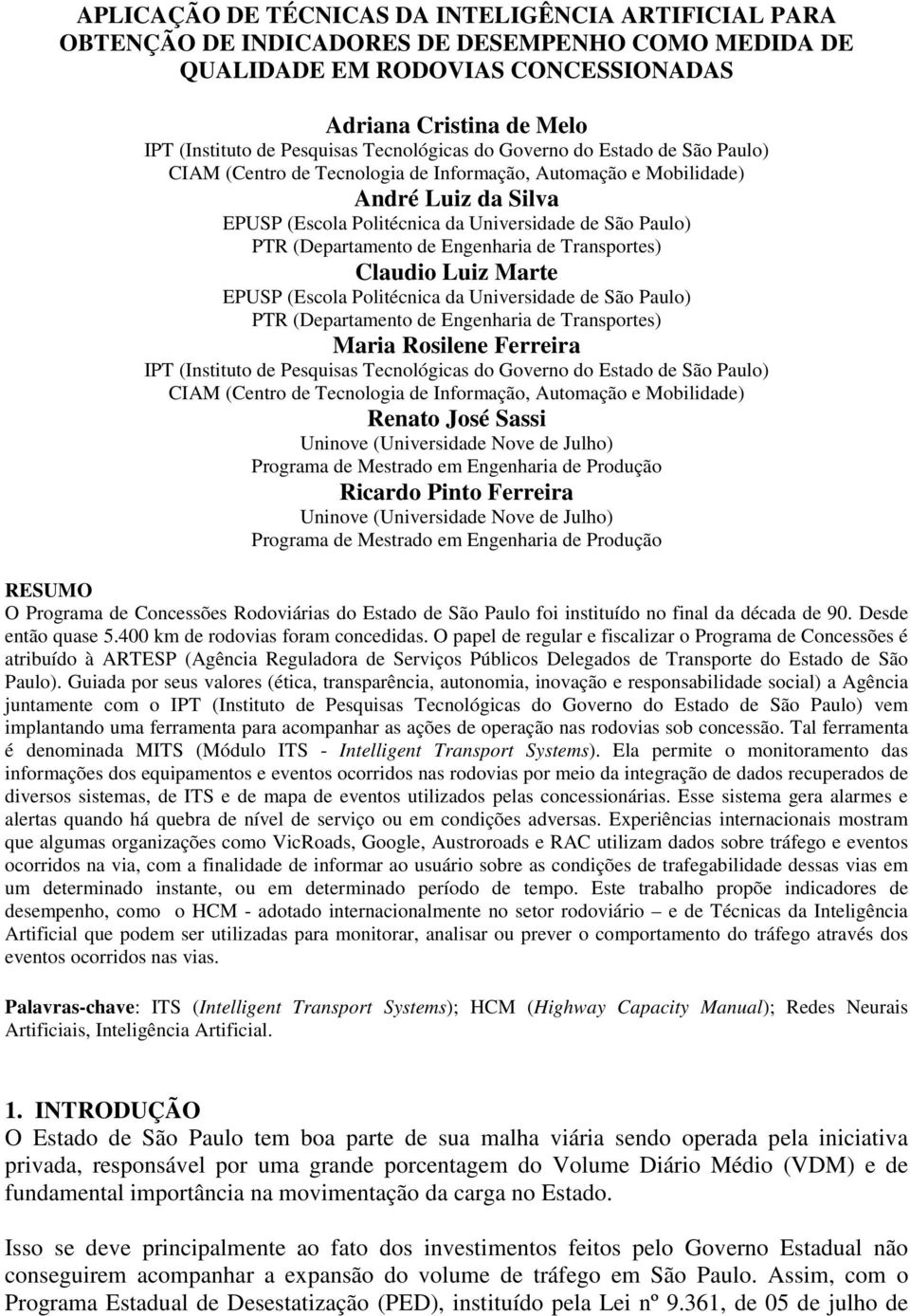 (Departamento de Engenharia de Transportes) Claudio Luiz Marte EPUSP (Escola Politécnica da Universidade de São Paulo) PTR (Departamento de Engenharia de Transportes) Maria Rosilene Ferreira IPT