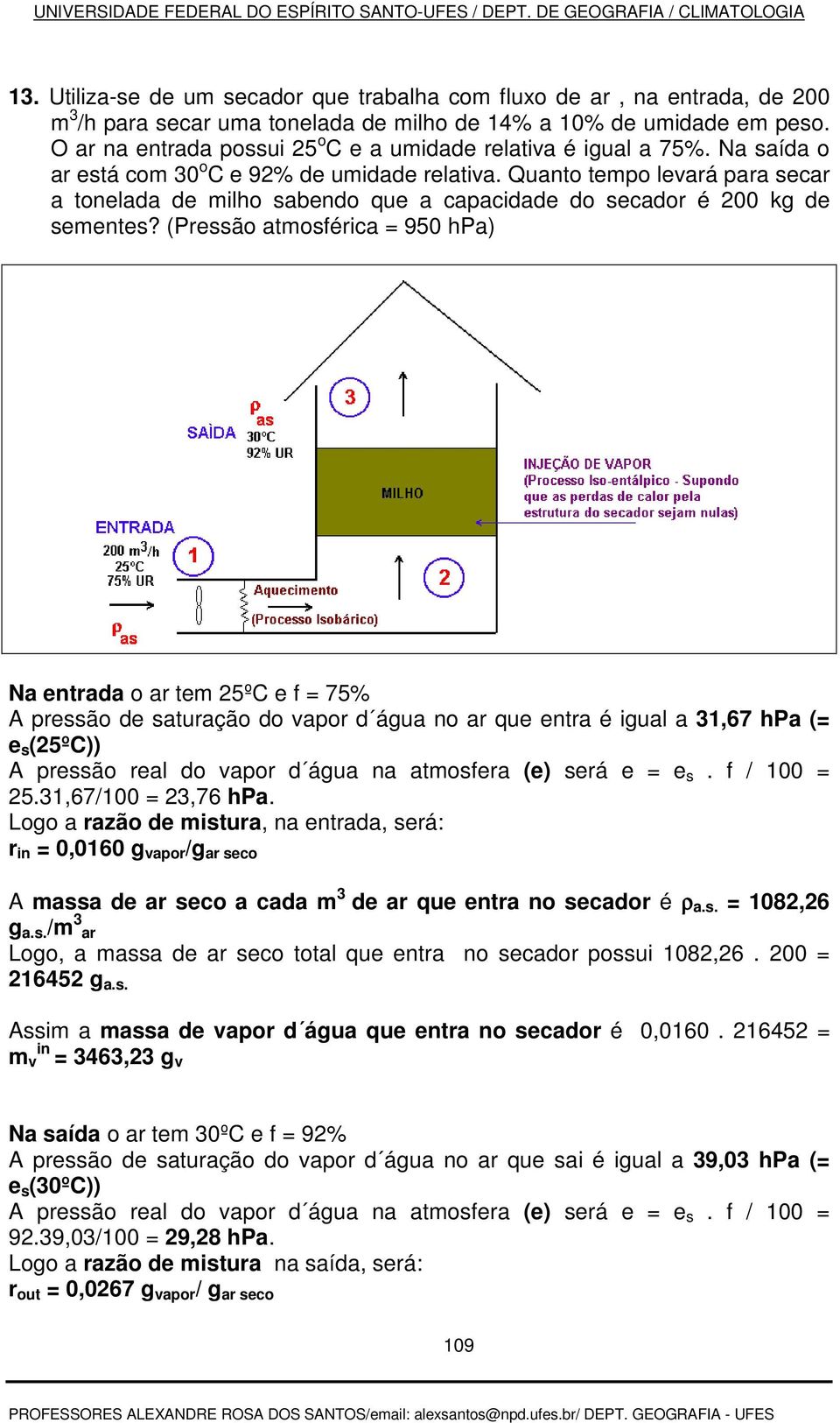 Quanto tempo levará para secar a tonelada de milho sabendo que a capacidade do secador é 200 kg de sementes?