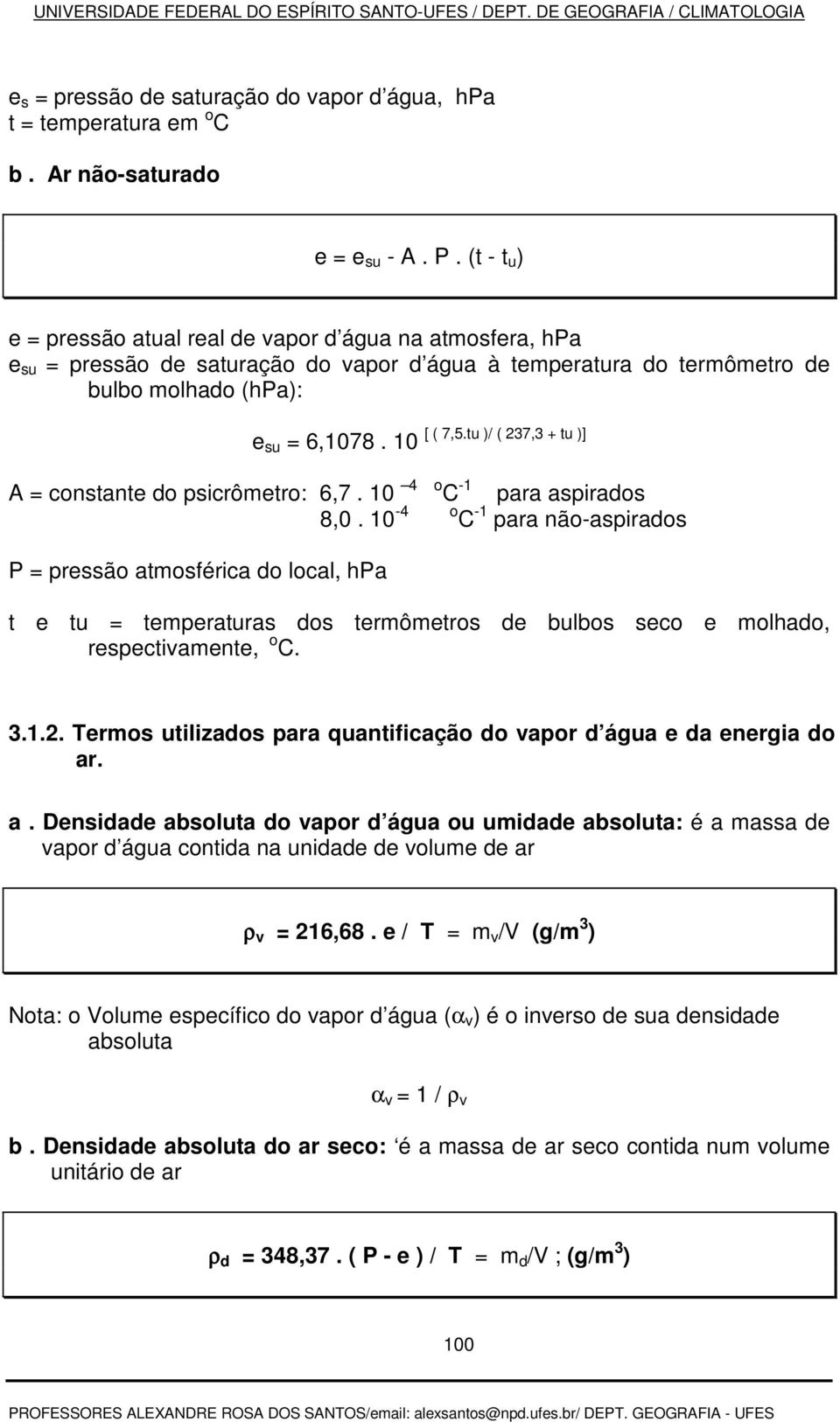 tu )/ ( 237,3 + tu )] A = constante do psicrômetro: 6,7. 10 4 o C -1 para aspirados 8,0.