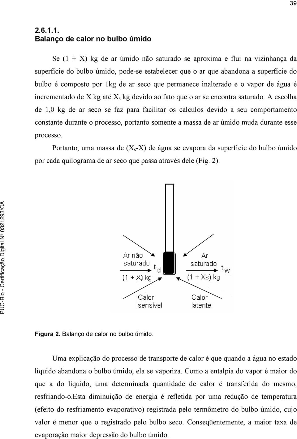 composto por 1kg de ar seco que permanece nalterado e o vapor de água é ncrementado de X kg até X s kg devdo ao fato que o ar se encontra saturado.