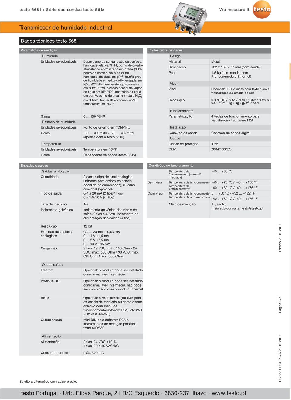 psicrómetra em Ctw ( Ftw); pressão parcial do vapor de água em hpa/h20; conteúdo da água em ppmv; ponto de orvalho mistura H 2 em Ctm/ Ftm; %HR conforme WMO; temperatura em C/ F Design Material