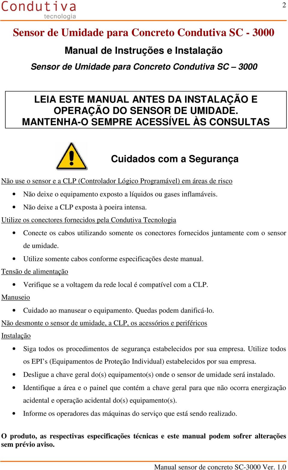 MANTENHA-O SEMPRE ACESSÍVEL ÀS CONSULTAS Cuidados com a Segurança Não use o sensor e a CLP (Controlador Lógico Programável) em áreas de risco Não deixe o equipamento exposto a líquidos ou gases