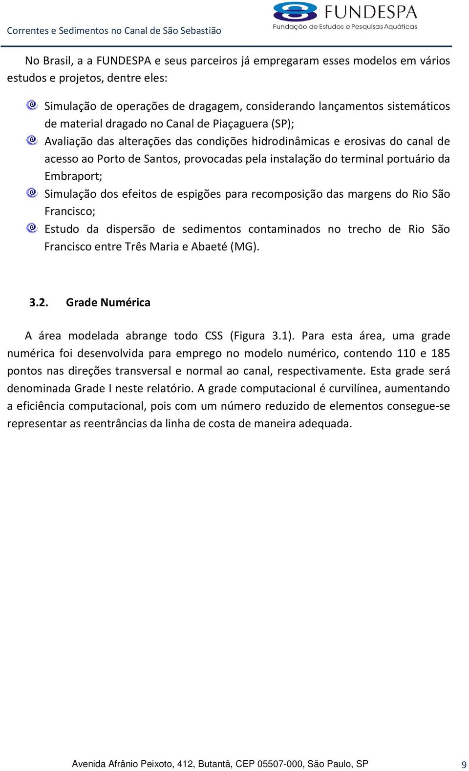 Embraport; Simulação dos efeitos de espigões para recomposição das margens do Rio São Francisco; Estudo da dispersão de sedimentos contaminados no trecho de Rio São Francisco entre Três Maria e