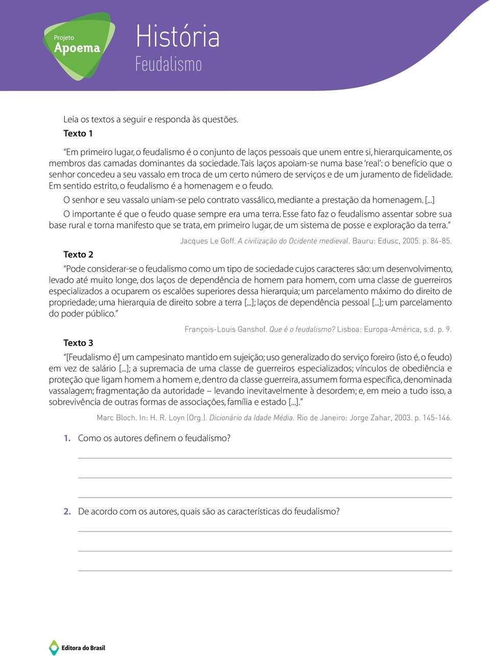 Tais laços apoiam-se numa base real : o benefício que o senhor concedeu a seu vassalo em troca de um certo número de serviços e de um juramento de fidelidade.