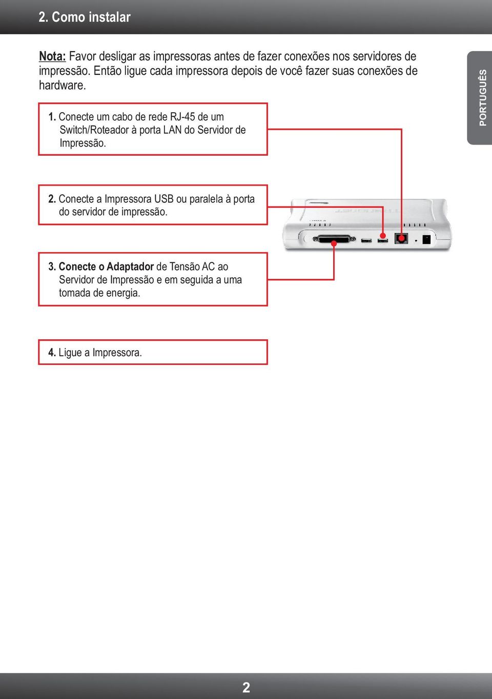 Conecte um cabo de rede RJ-45 de um Switch/Roteador à porta LAN do Servidor de Impressão. PORTUGUÊS 2.