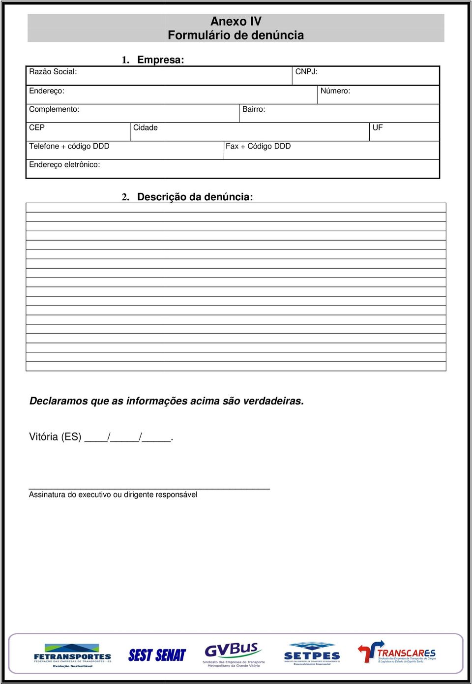 Telefone + código DDD UF Fax + Código DDD Endereço eletrônico: 2.