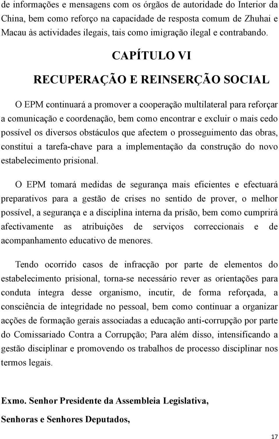 CAPÍTULO VI RECUPERAÇÃO E REINSERÇÃO SOCIAL O EPM continuará a promover a cooperação multilateral para reforçar a comunicação e coordenação, bem como encontrar e excluir o mais cedo possível os