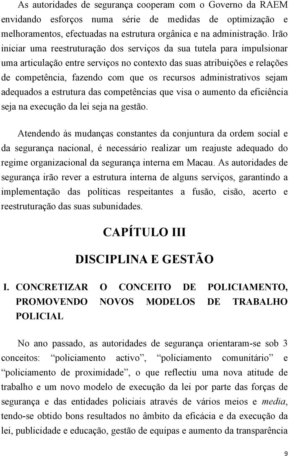 administrativos sejam adequados a estrutura das competências que visa o aumento da eficiência seja na execução da lei seja na gestão.