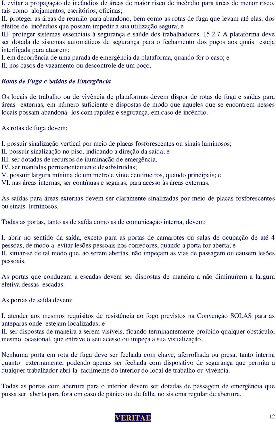 proteger sistemas essenciais à segurança e saúde dos trabalhadores. 15.2.