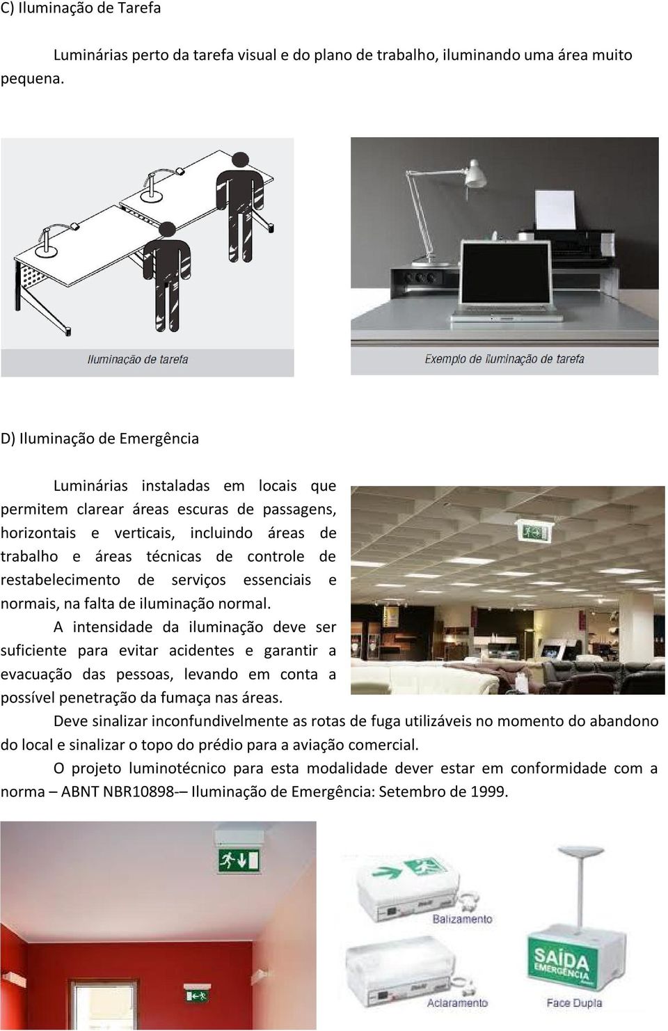 restabelecimento de serviços essenciais e normais, na falta de iluminação normal.